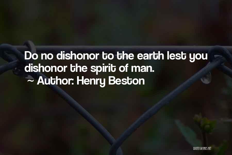 Henry Beston Quotes: Do No Dishonor To The Earth Lest You Dishonor The Spirit Of Man.