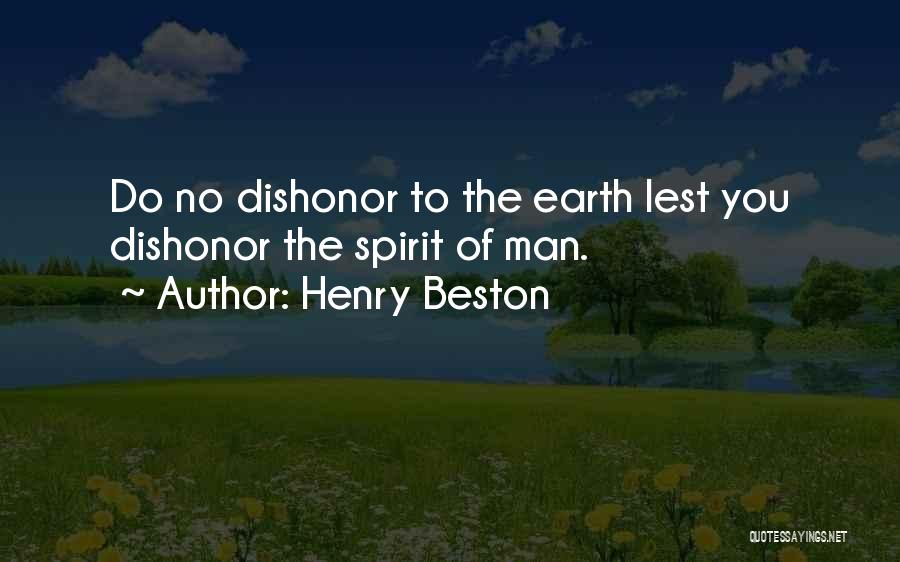 Henry Beston Quotes: Do No Dishonor To The Earth Lest You Dishonor The Spirit Of Man.