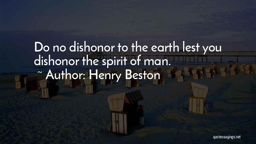 Henry Beston Quotes: Do No Dishonor To The Earth Lest You Dishonor The Spirit Of Man.
