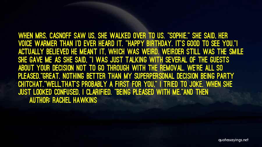 Rachel Hawkins Quotes: When Mrs. Casnoff Saw Us, She Walked Over To Us. Sophie, She Said, Her Voice Warmer Than I'd Ever Heard