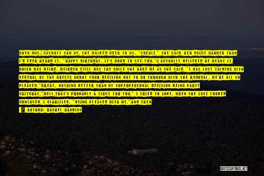 Rachel Hawkins Quotes: When Mrs. Casnoff Saw Us, She Walked Over To Us. Sophie, She Said, Her Voice Warmer Than I'd Ever Heard