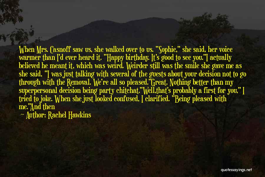 Rachel Hawkins Quotes: When Mrs. Casnoff Saw Us, She Walked Over To Us. Sophie, She Said, Her Voice Warmer Than I'd Ever Heard