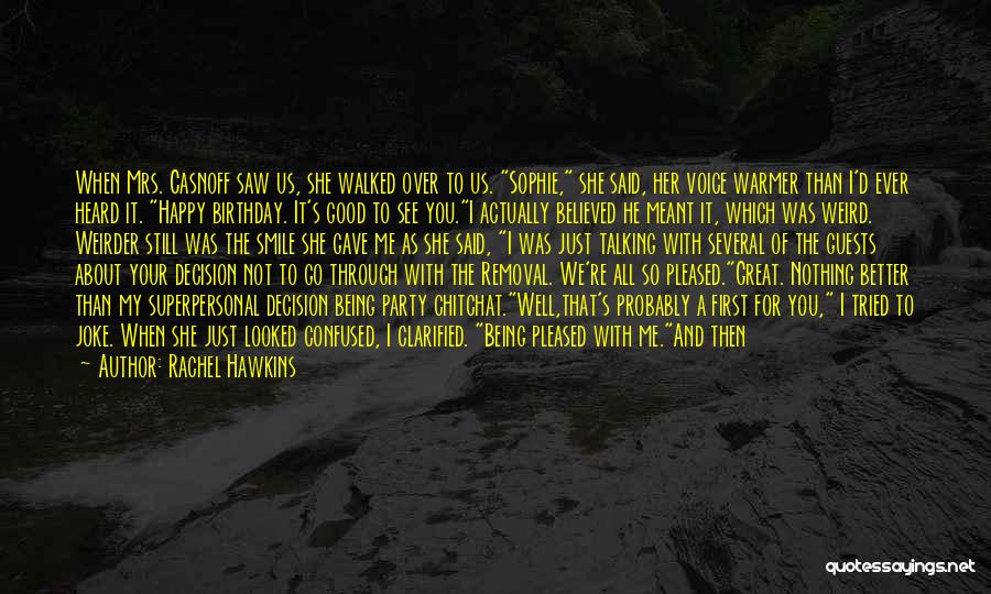 Rachel Hawkins Quotes: When Mrs. Casnoff Saw Us, She Walked Over To Us. Sophie, She Said, Her Voice Warmer Than I'd Ever Heard