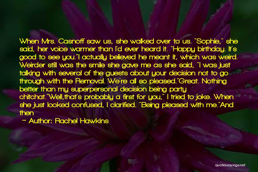 Rachel Hawkins Quotes: When Mrs. Casnoff Saw Us, She Walked Over To Us. Sophie, She Said, Her Voice Warmer Than I'd Ever Heard