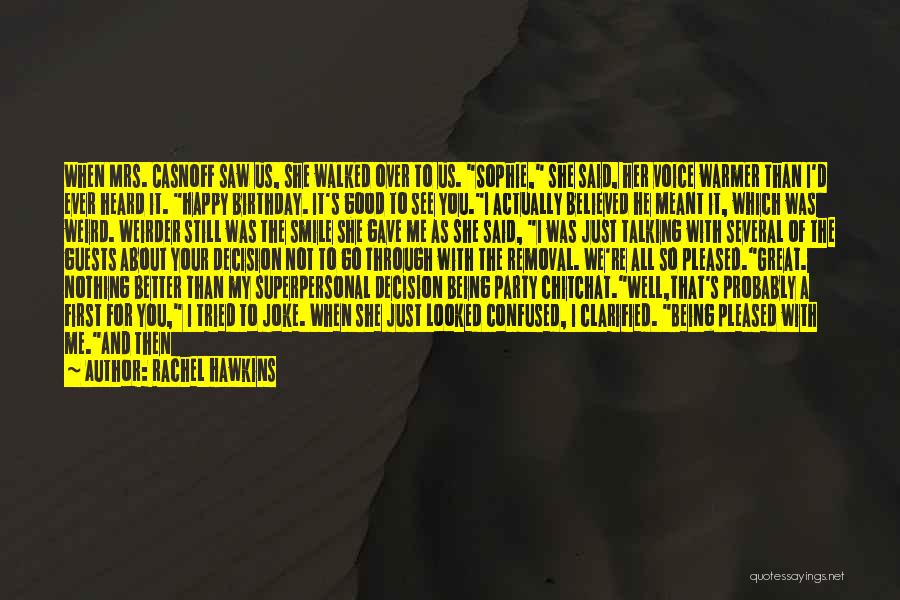 Rachel Hawkins Quotes: When Mrs. Casnoff Saw Us, She Walked Over To Us. Sophie, She Said, Her Voice Warmer Than I'd Ever Heard