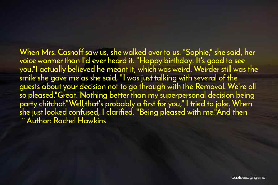 Rachel Hawkins Quotes: When Mrs. Casnoff Saw Us, She Walked Over To Us. Sophie, She Said, Her Voice Warmer Than I'd Ever Heard