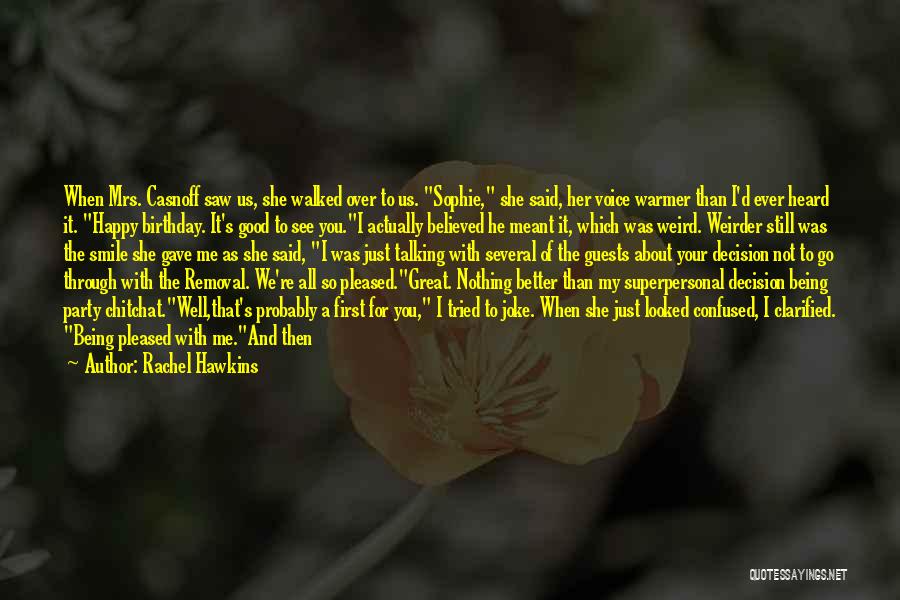 Rachel Hawkins Quotes: When Mrs. Casnoff Saw Us, She Walked Over To Us. Sophie, She Said, Her Voice Warmer Than I'd Ever Heard