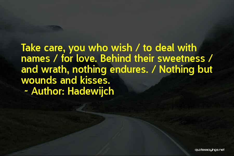 Hadewijch Quotes: Take Care, You Who Wish / To Deal With Names / For Love. Behind Their Sweetness / And Wrath, Nothing