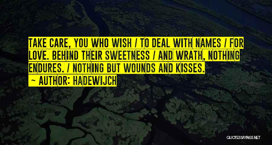 Hadewijch Quotes: Take Care, You Who Wish / To Deal With Names / For Love. Behind Their Sweetness / And Wrath, Nothing