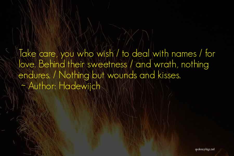 Hadewijch Quotes: Take Care, You Who Wish / To Deal With Names / For Love. Behind Their Sweetness / And Wrath, Nothing