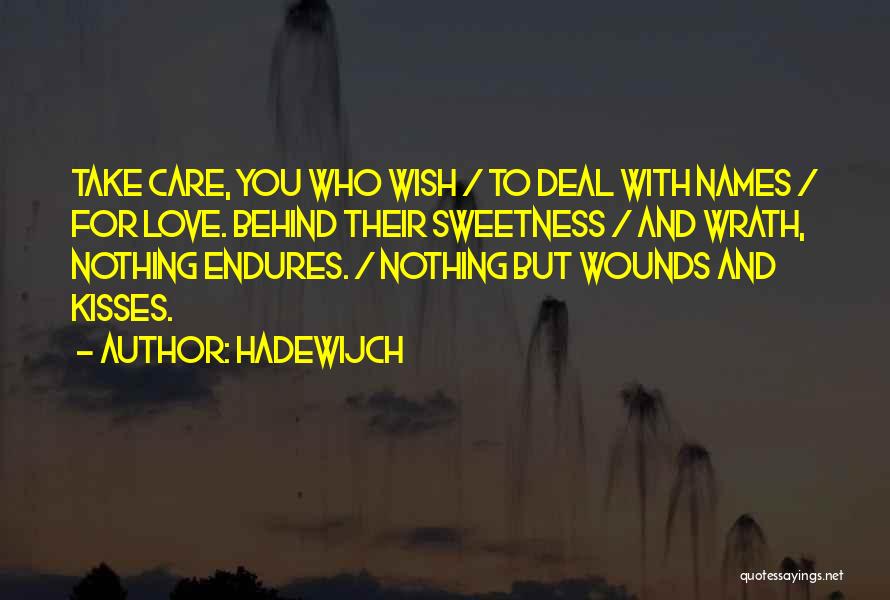 Hadewijch Quotes: Take Care, You Who Wish / To Deal With Names / For Love. Behind Their Sweetness / And Wrath, Nothing