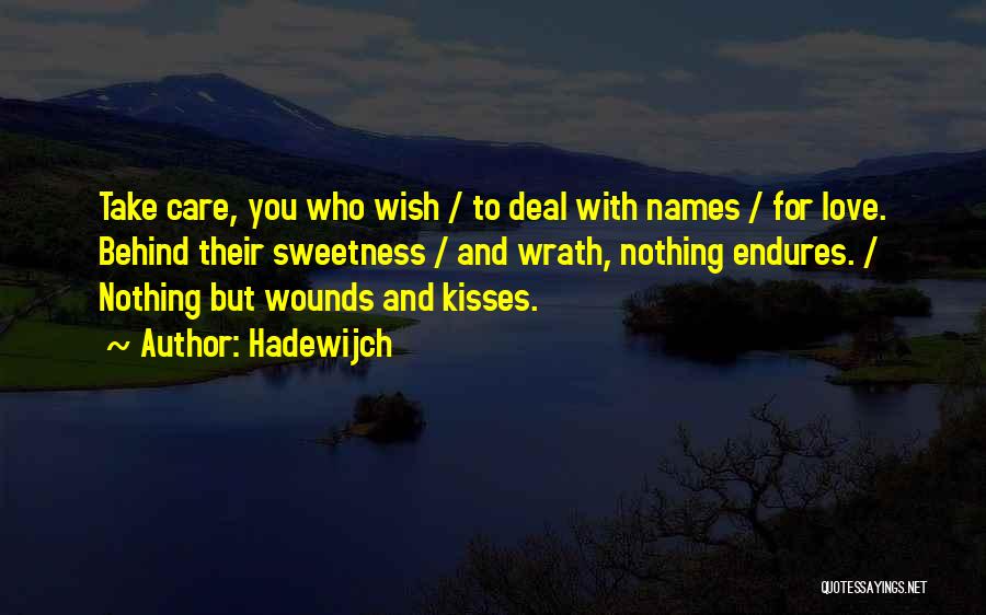 Hadewijch Quotes: Take Care, You Who Wish / To Deal With Names / For Love. Behind Their Sweetness / And Wrath, Nothing