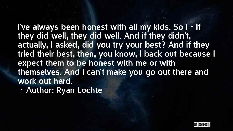 Ryan Lochte Quotes: I've Always Been Honest With All My Kids. So I - If They Did Well, They Did Well. And If