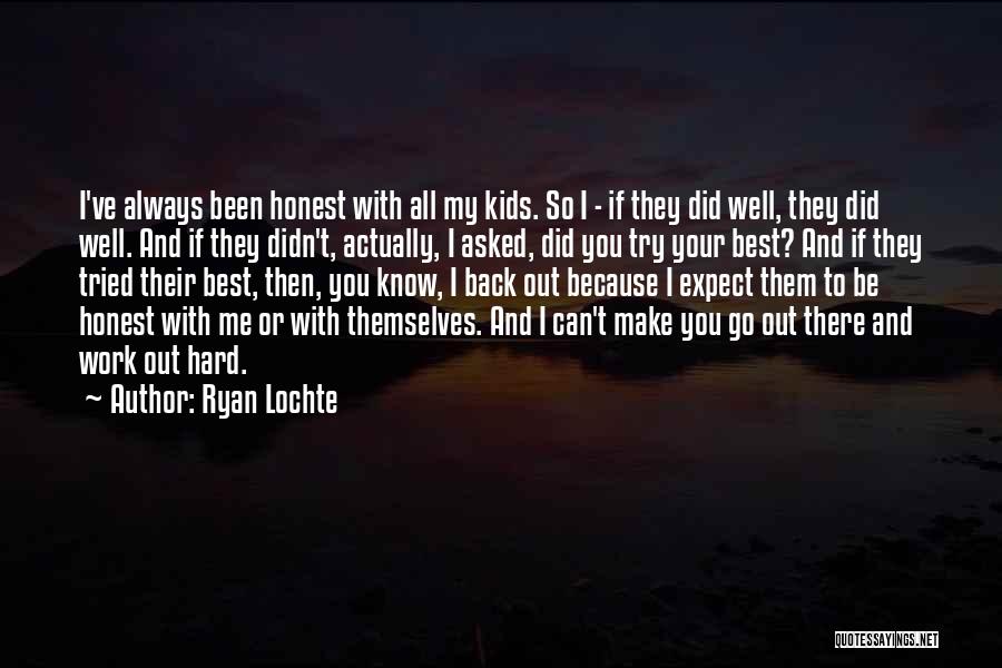 Ryan Lochte Quotes: I've Always Been Honest With All My Kids. So I - If They Did Well, They Did Well. And If