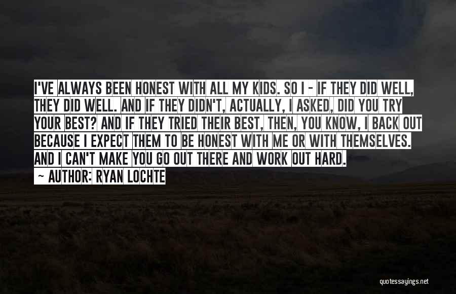 Ryan Lochte Quotes: I've Always Been Honest With All My Kids. So I - If They Did Well, They Did Well. And If