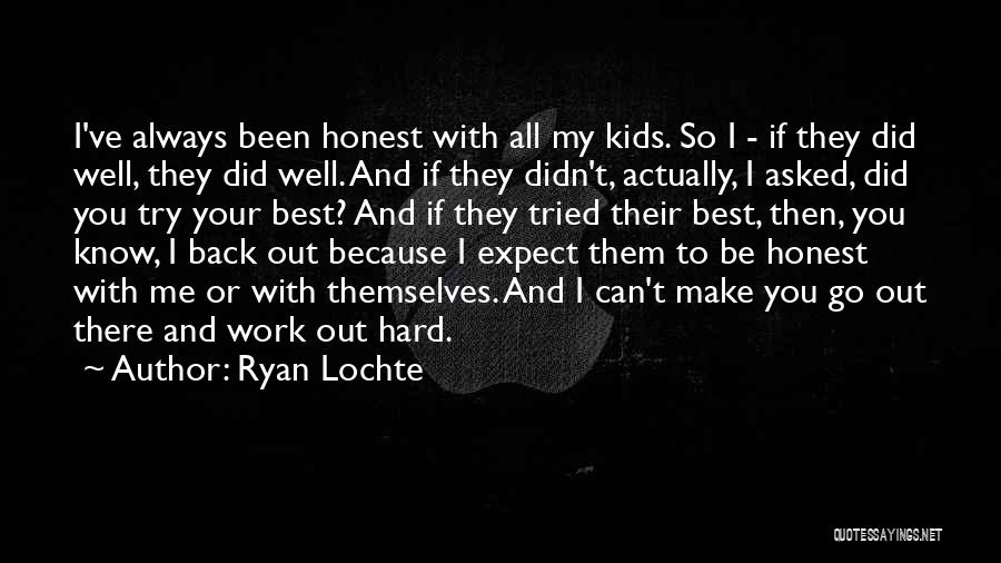 Ryan Lochte Quotes: I've Always Been Honest With All My Kids. So I - If They Did Well, They Did Well. And If