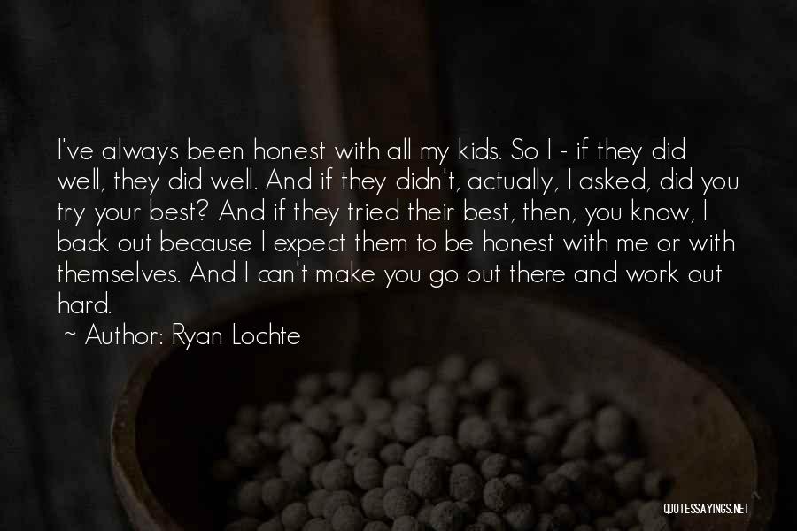 Ryan Lochte Quotes: I've Always Been Honest With All My Kids. So I - If They Did Well, They Did Well. And If