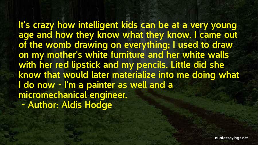 Aldis Hodge Quotes: It's Crazy How Intelligent Kids Can Be At A Very Young Age And How They Know What They Know. I