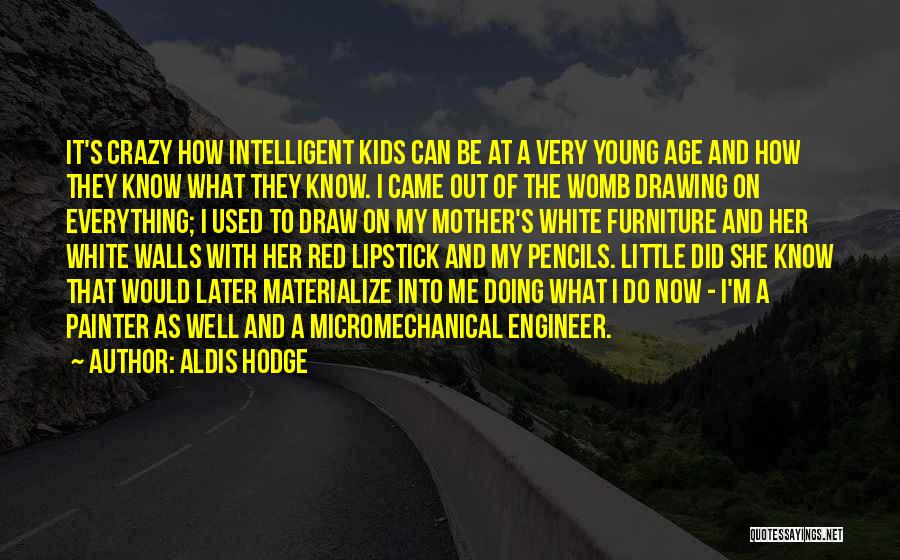 Aldis Hodge Quotes: It's Crazy How Intelligent Kids Can Be At A Very Young Age And How They Know What They Know. I