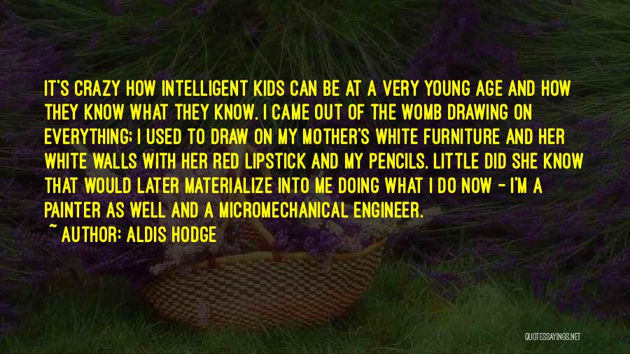 Aldis Hodge Quotes: It's Crazy How Intelligent Kids Can Be At A Very Young Age And How They Know What They Know. I