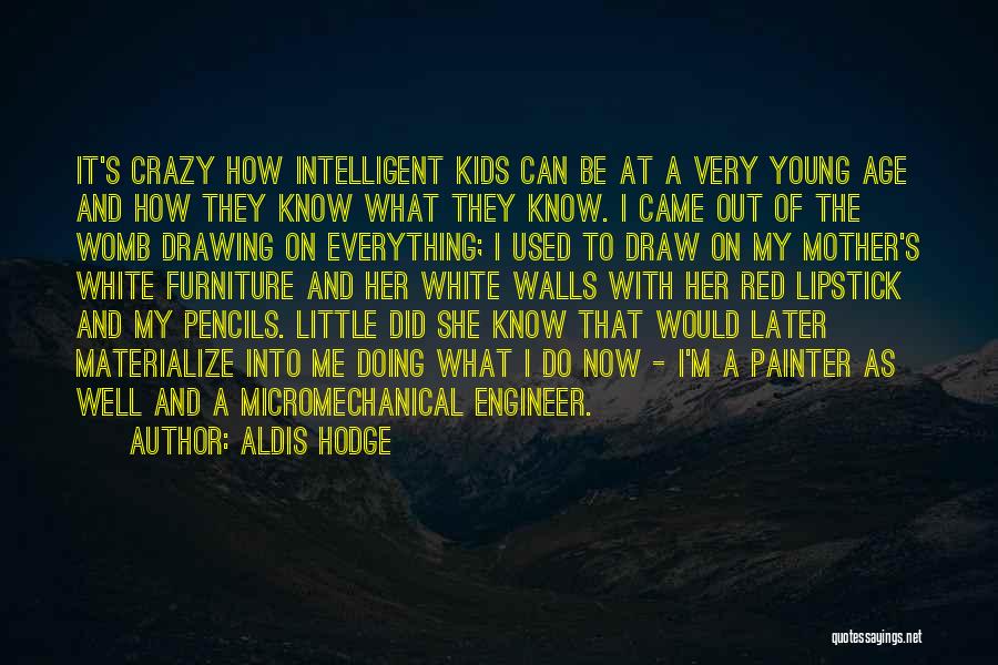 Aldis Hodge Quotes: It's Crazy How Intelligent Kids Can Be At A Very Young Age And How They Know What They Know. I