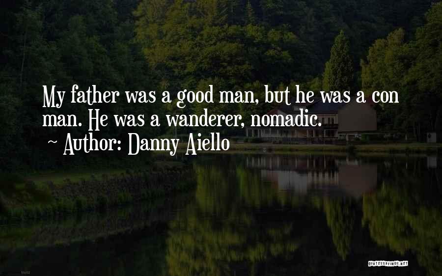 Danny Aiello Quotes: My Father Was A Good Man, But He Was A Con Man. He Was A Wanderer, Nomadic.