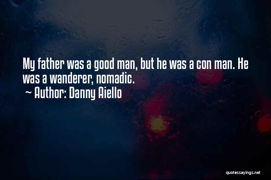 Danny Aiello Quotes: My Father Was A Good Man, But He Was A Con Man. He Was A Wanderer, Nomadic.