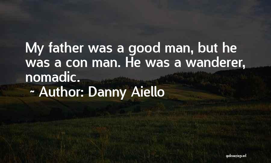 Danny Aiello Quotes: My Father Was A Good Man, But He Was A Con Man. He Was A Wanderer, Nomadic.