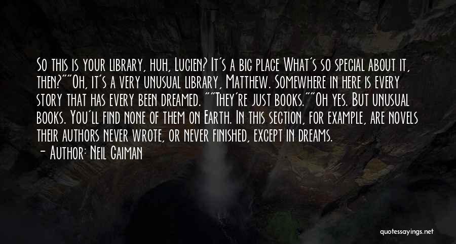 Neil Gaiman Quotes: So This Is Your Library, Huh, Lucien? It's A Big Place What's So Special About It, Then?oh, It's A Very