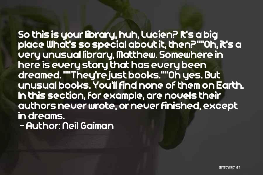 Neil Gaiman Quotes: So This Is Your Library, Huh, Lucien? It's A Big Place What's So Special About It, Then?oh, It's A Very