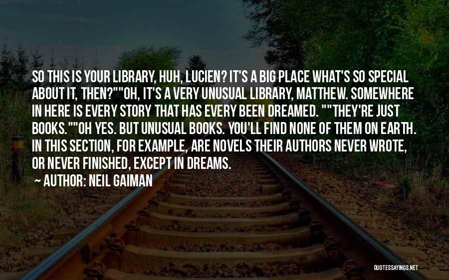 Neil Gaiman Quotes: So This Is Your Library, Huh, Lucien? It's A Big Place What's So Special About It, Then?oh, It's A Very