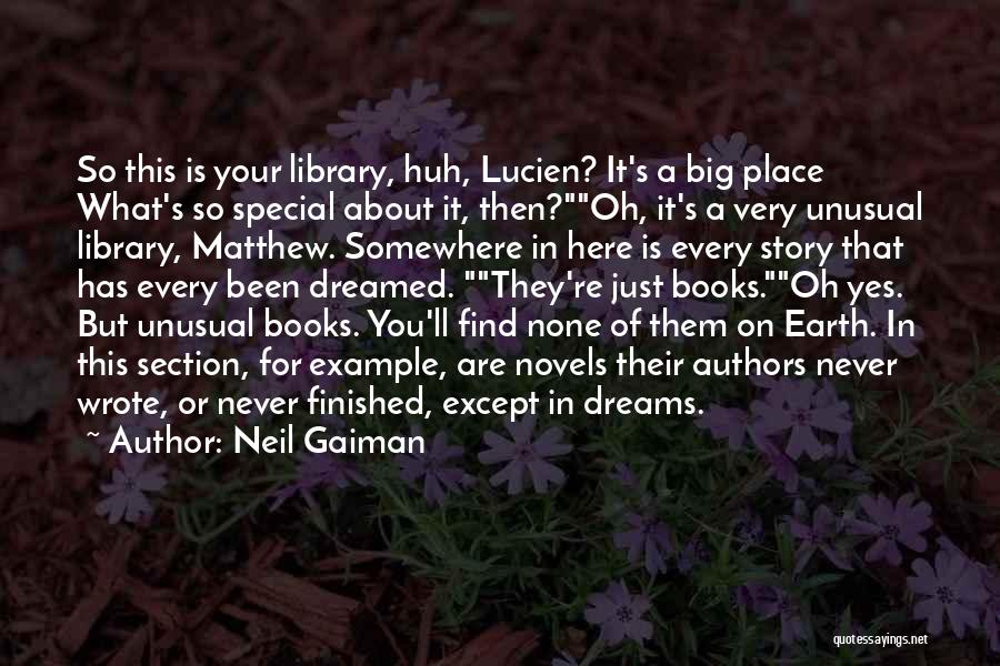 Neil Gaiman Quotes: So This Is Your Library, Huh, Lucien? It's A Big Place What's So Special About It, Then?oh, It's A Very