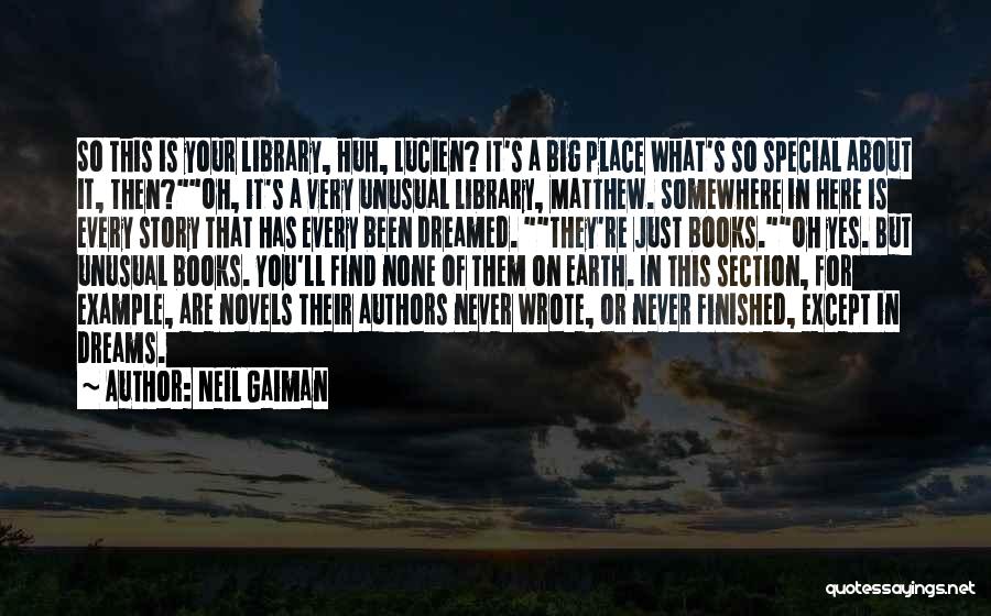 Neil Gaiman Quotes: So This Is Your Library, Huh, Lucien? It's A Big Place What's So Special About It, Then?oh, It's A Very
