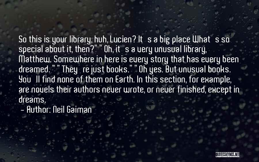 Neil Gaiman Quotes: So This Is Your Library, Huh, Lucien? It's A Big Place What's So Special About It, Then?oh, It's A Very