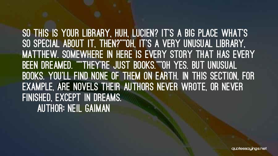 Neil Gaiman Quotes: So This Is Your Library, Huh, Lucien? It's A Big Place What's So Special About It, Then?oh, It's A Very