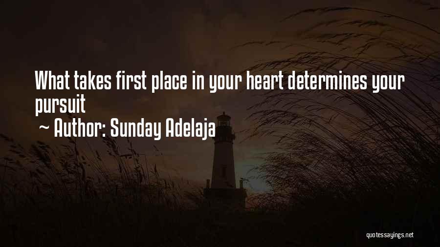 Sunday Adelaja Quotes: What Takes First Place In Your Heart Determines Your Pursuit