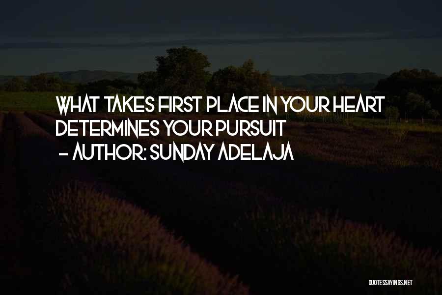 Sunday Adelaja Quotes: What Takes First Place In Your Heart Determines Your Pursuit