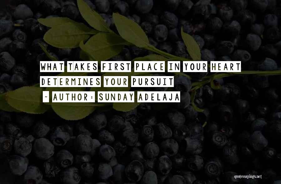 Sunday Adelaja Quotes: What Takes First Place In Your Heart Determines Your Pursuit