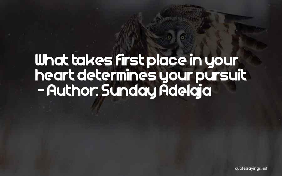 Sunday Adelaja Quotes: What Takes First Place In Your Heart Determines Your Pursuit