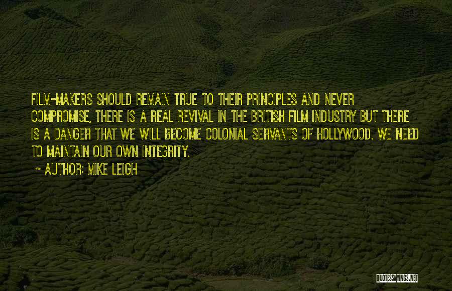 Mike Leigh Quotes: Film-makers Should Remain True To Their Principles And Never Compromise, There Is A Real Revival In The British Film Industry