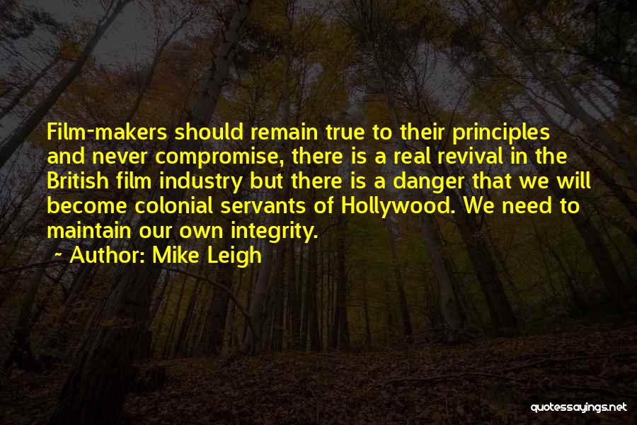 Mike Leigh Quotes: Film-makers Should Remain True To Their Principles And Never Compromise, There Is A Real Revival In The British Film Industry