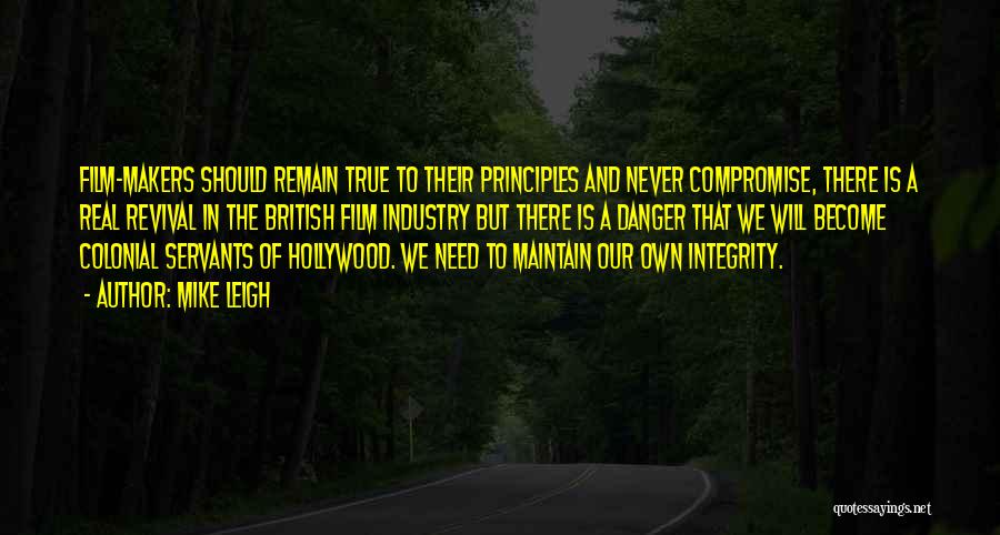 Mike Leigh Quotes: Film-makers Should Remain True To Their Principles And Never Compromise, There Is A Real Revival In The British Film Industry