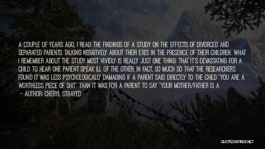 Cheryl Strayed Quotes: A Couple Of Years Ago, I Read The Findings Of A Study On The Effects Of Divorced And Separated Parents