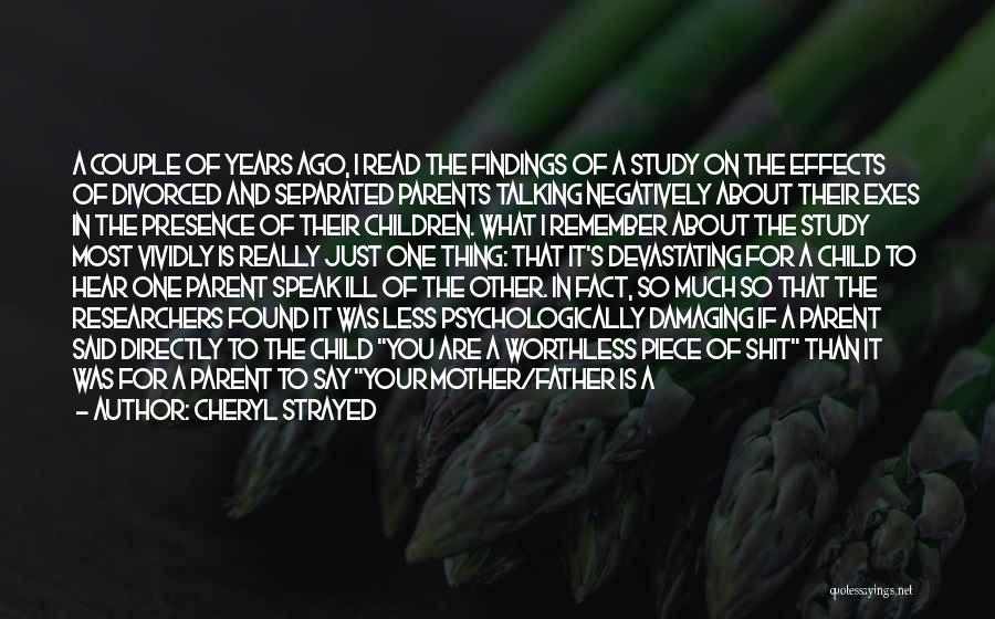 Cheryl Strayed Quotes: A Couple Of Years Ago, I Read The Findings Of A Study On The Effects Of Divorced And Separated Parents