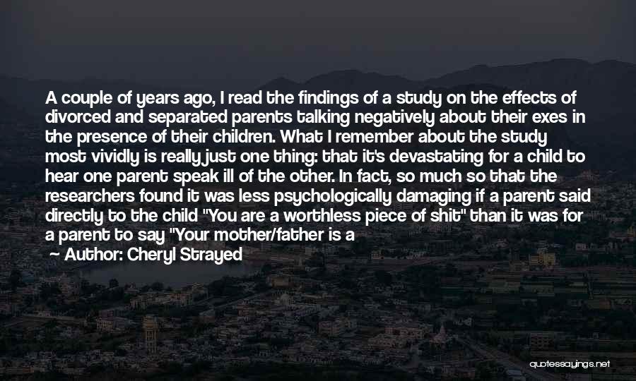 Cheryl Strayed Quotes: A Couple Of Years Ago, I Read The Findings Of A Study On The Effects Of Divorced And Separated Parents