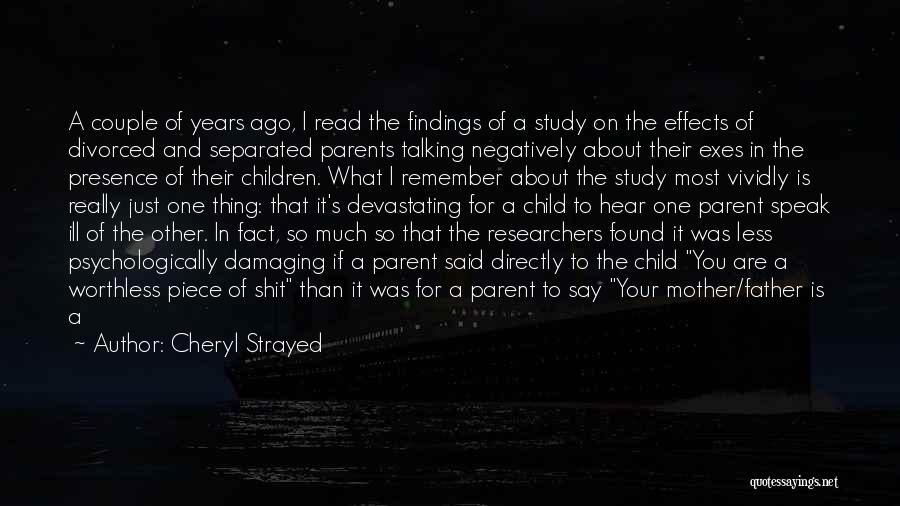 Cheryl Strayed Quotes: A Couple Of Years Ago, I Read The Findings Of A Study On The Effects Of Divorced And Separated Parents