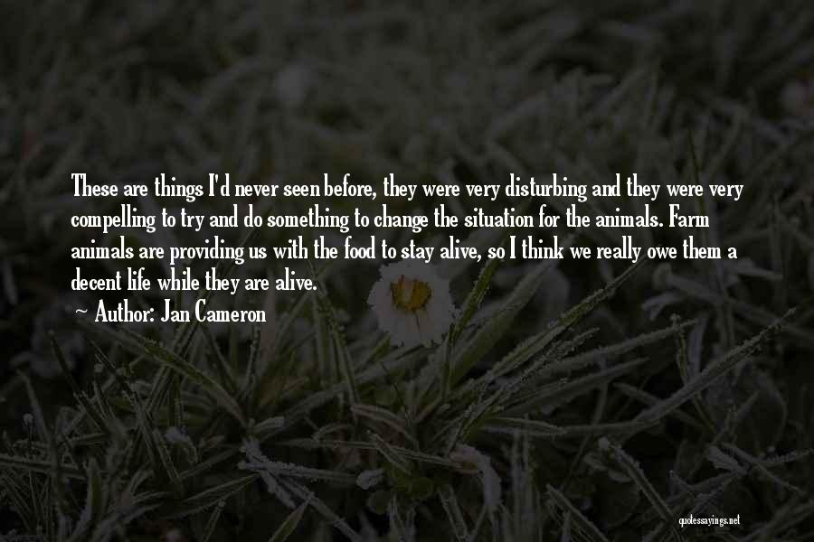 Jan Cameron Quotes: These Are Things I'd Never Seen Before, They Were Very Disturbing And They Were Very Compelling To Try And Do