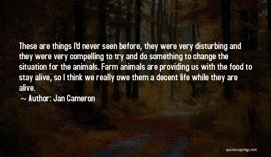 Jan Cameron Quotes: These Are Things I'd Never Seen Before, They Were Very Disturbing And They Were Very Compelling To Try And Do