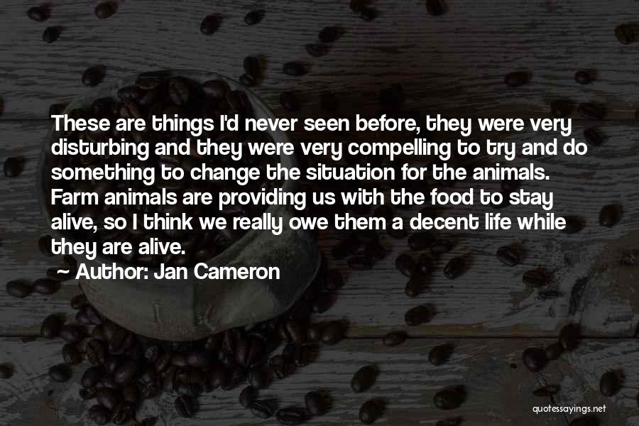 Jan Cameron Quotes: These Are Things I'd Never Seen Before, They Were Very Disturbing And They Were Very Compelling To Try And Do