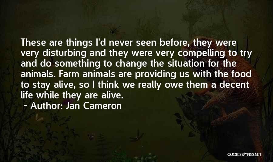 Jan Cameron Quotes: These Are Things I'd Never Seen Before, They Were Very Disturbing And They Were Very Compelling To Try And Do